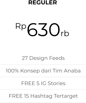 REGULER 630rb Rp 27 Design Feeds 100% Konsep dari Tim Anaba FREE 5 IG Stories FREE 15 Hashtag Tertarget