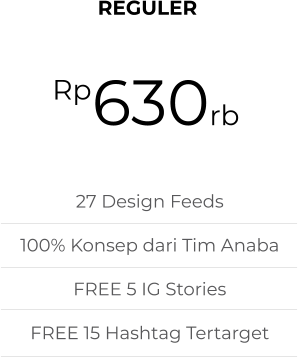 REGULER 630rb Rp 27 Design Feeds 100% Konsep dari Tim Anaba FREE 5 IG Stories FREE 15 Hashtag Tertarget